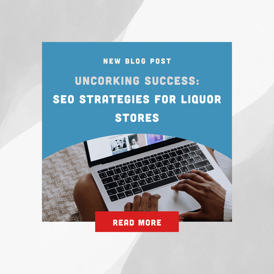Uncorking Success: SEO Strategies for Liquor Stores