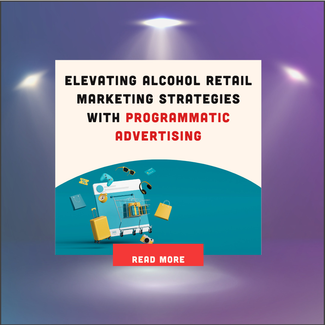 Elevating Alcohol Retail Marketing Strategies with Programmatic Advertising