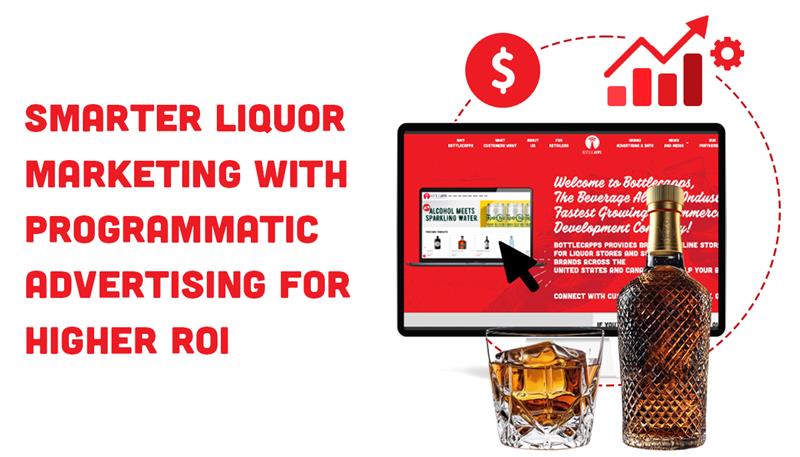 Smarter Liquor Marketing with Programmatic Advertising for Higher ROI