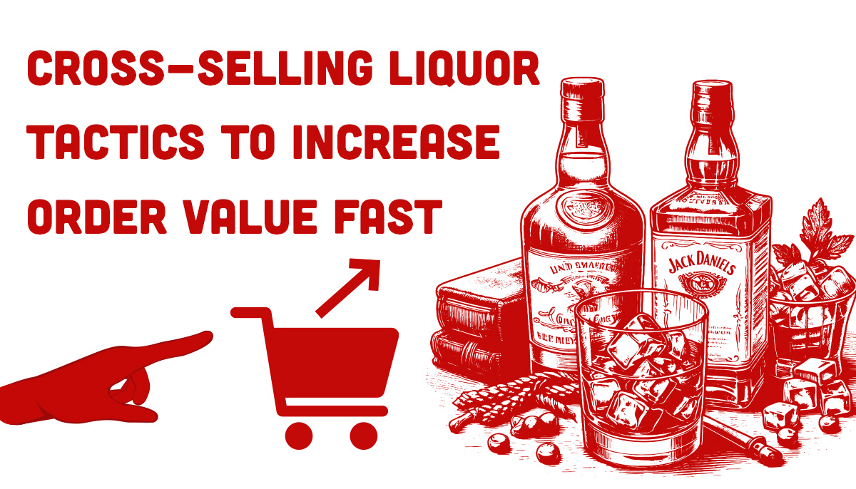 Cross-Selling Liquor Tactics to Increase Order Value Fast