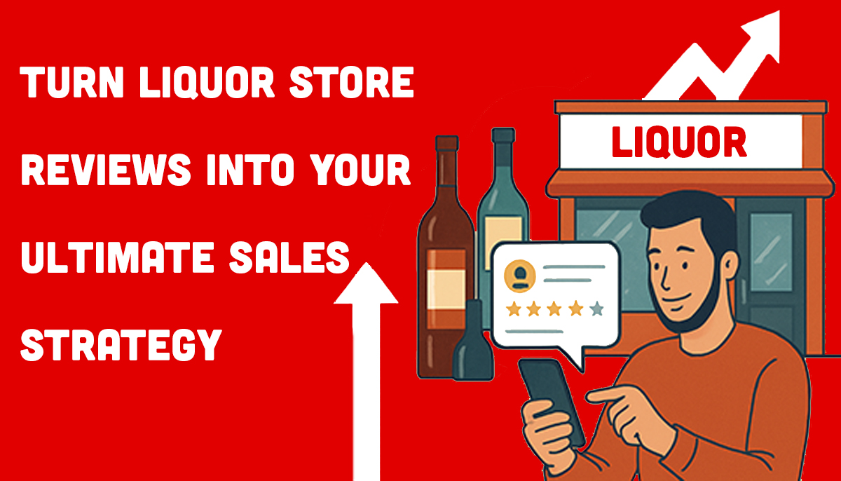 Turn Liquor Store Reviews Into Your Ultimate Sales Strategy